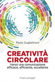 Creatività circolare. Verso una comunicazione efficace, efficiente, eccellente