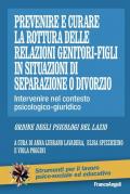 Prevenire e curare la rottura delle relazioni genitore-figli in situazioni di separazione o divorzio. Intervenire nel contesto psicologico-giuridico