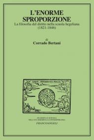 L'enorme sproporzione. La filosofia del diritto nella scuola hegeliana (1821-1846)