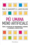 Più umana, meno artificiale. Come la tecnologia sta trasformando il business e plasmando il nostro futuro