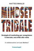 Mindset tribale. Strategie di marketing per conquistare le tribù una alla volta