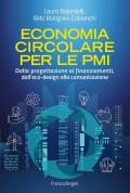 Economia circolare per le PMI. Dalla progettazione ai finanziamenti, dall'eco-design alla comunicazione