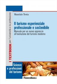 Il turismo esperienziale professionale e sostenibile. Manuale per un nuovo approccio all'evoluzione del turismo moderno