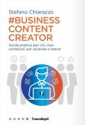Business content creator. Guida pratica per chi crea contenuti per le aziende e brand