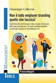 Non è tutto employer branding quello che luccica! Dall'identità del Brand come luogo di lavoro alla sua narrazione. Il testo indispensabile a tutti gli employer branding lover