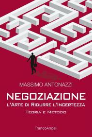 Negoziazione l'arte di ridurre l'incertezza. Teoria e metodo