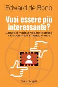 Vuoi essere più interessante? Cambia il modo di vedere te stesso e il modo in cui il mondo ti vede