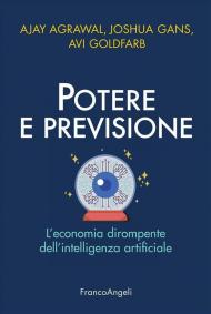 Potere e previsione. L'economia dirompente dell'intelligenza artificiale