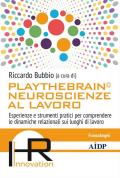 Playthebrain© neuroscienze al lavoro. Esperienze e strumenti pratici per comprendere le dinamiche relazionali sui luoghi di lavoro