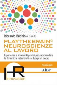 Playthebrain© neuroscienze al lavoro. Esperienze e strumenti pratici per comprendere le dinamiche relazionali sui luoghi di lavoro