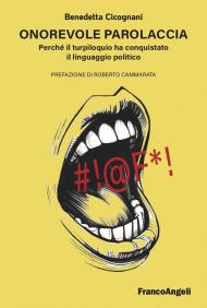 Onorevole parolaccia. Perché il turpiloquio ha conquistato il linguaggio politico