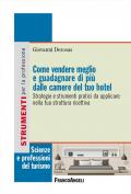 Come vendere meglio e guadagnare di più dalle camere del tuo hotel. Strategie e strumenti pratici da applicare nella tua struttura ricettiva