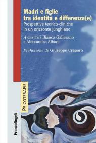 Madri e figlie tra identità e differenza(e). Prospettive teorico-cliniche in un orizzonte junghiano