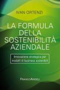 La formula della sostenibilità aziendale. Innovazione strategica per modelli di business sostenibili