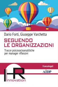 Seguendo le organizzazioni. Tracce psicosocioanalitiche per manager riflessivi