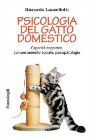 Psicologia del gatto domestico. Capacità cognitive, comportamento sociale, psicopatologia