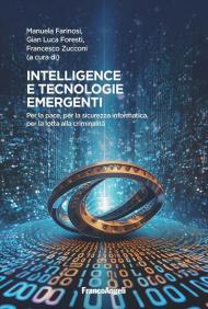 Intelligence e tecnologie emergenti. Per la pace, per la sicurezza informatica, per la lotta alla criminalità