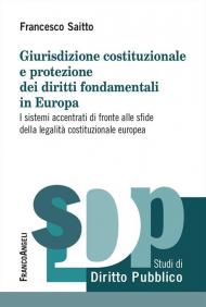 Giurisdizione costituzionale e protezione dei diritti fondamentali in Europa. I sistemi accentrati di fronte alle sfide della legalità costituzionale europea