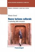 Nuovo turismo culturale. Il marketing delle emozioni. Ediz. ampliata