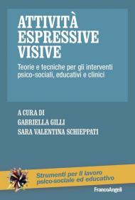 Attività espressive visive. Teorie e tecniche per gli interventi psico-sociali, educativi e clinici