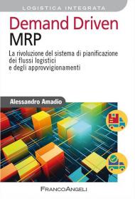 Demand driven MRP. La rivoluzione del sistema di pianificazione dei flussi logistici e degli approvvigionamenti