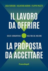 Il lavoro da offrire, la proposta da accettare. Scelte consapevoli nell'era del welfare