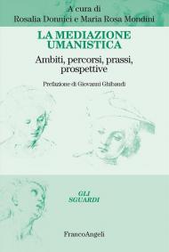 La mediazione umanistica. Ambiti, percorsi, prassi, prospettive