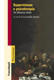 Supervisione e psicoterapia. Un'alleanza vitale