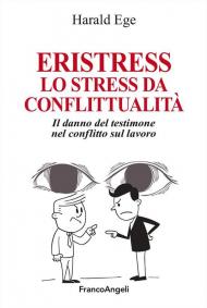 Eristress. Lo stress da conflittualità. Il danno del testimone nel conflitto sul lavoro