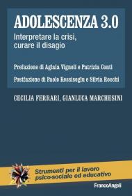 Adolescenza 3.0. Interpretare la crisi, curare il disagio