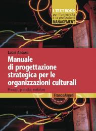 Manuale di progettazione strategica per le organizzazioni culturali. Principi, pratiche, metafore