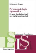 Per una sociologia algomorfica. Il ruolo degli algoritmi nei mutamenti sociali