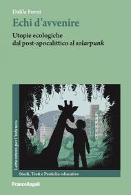 Echi d'avvenire. Utopie ecologiche dal post-apocalittico al «solarpunk»