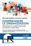Comprendere le organizzazioni. Neuroscienze, AI e modelli organizzativi per lavorare in modo nuovo