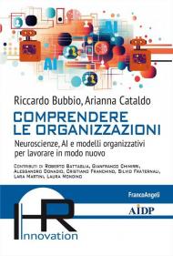 Comprendere le organizzazioni. Neuroscienze, AI e modelli organizzativi per lavorare in modo nuovo