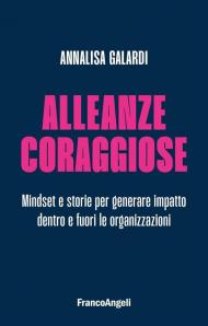 Alleanze coraggiose. Mindset e storie per generare impatto dentro e fuori le organizzazioni