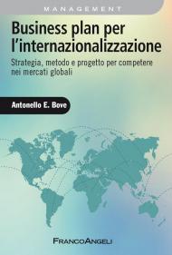 Business plan per l'internazionalizzazione. Strategia, metodo e progetto per competere nei mercati globali