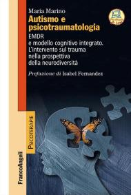 Autismo e psicotraumatologia. EMDR e modello cognitivo integrato. L'intervento sul trauma nella prospettiva della neurodiversità. Con espansione online