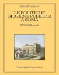 Le politiche di igiene pubblica a Roma. XVI-XVIII secolo