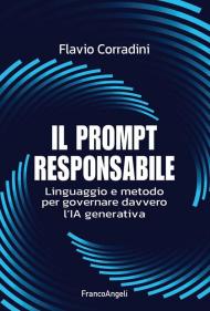 Il prompt responsabile. Linguaggio e metodo per governare davvero l'IA generativa