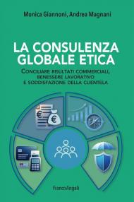 La consulenza globale etica. Conciliare risultati commerciali, benessere lavorativo e soddisfazione della clientela