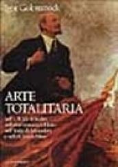 Arte totalitaria. Nella Russia di Stalin, nella Germania di Hitler, nell'Italia di Mussolini