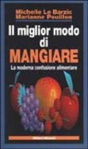 Il miglior modo di mangiare. La moderna confusione alimentare