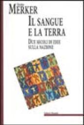 Il sangue e la terra. Due secoli di idee sulla nazione