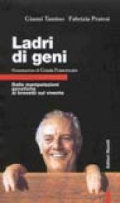 Ladri di geni. Dalle manipolazioni genetiche ai brevetti sul vivente