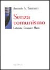 Senza comunismo. Labriola, Gramsci, Marx