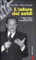 L'odore dei soldi. Origini e misteri delle fortune di Silvio Berlusconi