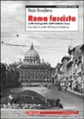 Roma fascista nelle fotografie dell'Istituto Luce