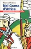 Nel Corno d'Africa. Eritrea ed Etiopia tra cronaca e storia