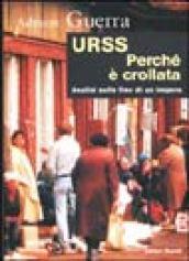 URSS. Perché è crollata? Ipotesi sulla fine di un impero